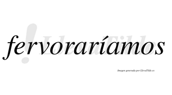 Fervoraríamos  lleva tilde con vocal tónica en la «i»