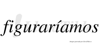 Figuraríamos  lleva tilde con vocal tónica en la segunda «i»