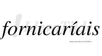 Fornicaríais  lleva tilde con vocal tónica en la segunda «i»