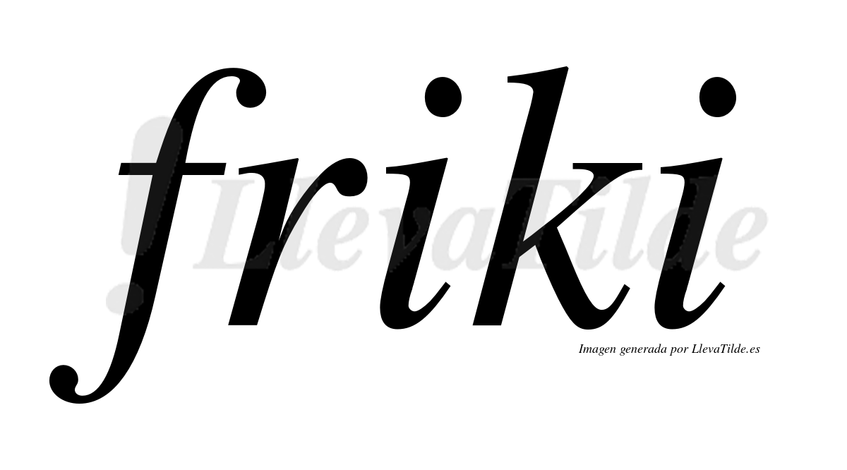 Friki  no lleva tilde con vocal tónica en la primera "i"