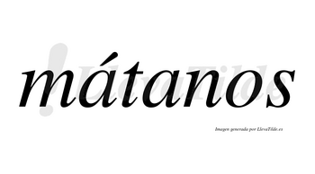 Mátanos  lleva tilde con vocal tónica en la primera «a»