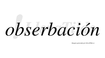 Obserbación  lleva tilde con vocal tónica en la segunda «o»