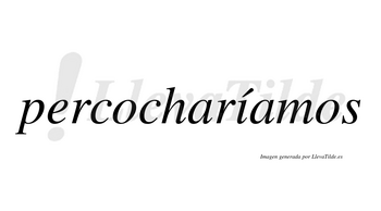 Percocharíamos  lleva tilde con vocal tónica en la «i»
