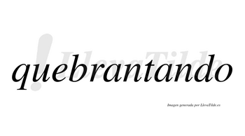 Quebrantando  no lleva tilde con vocal tónica en la segunda «a»