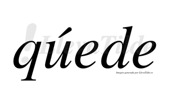 Qúede  lleva tilde con vocal tónica en la «u»