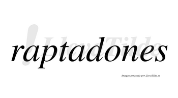 Raptadones  no lleva tilde con vocal tónica en la «o»