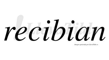 Recibian no lleva tilde con vocal tónica en la primera «i»