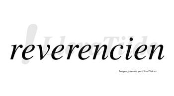 Reverencien no lleva tilde con vocal tónica en la tercera «e»