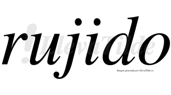 Rujido  no lleva tilde con vocal tónica en la «i»