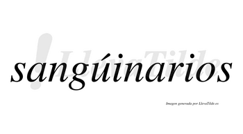 Sangúinarios  lleva tilde con vocal tónica en la «u»