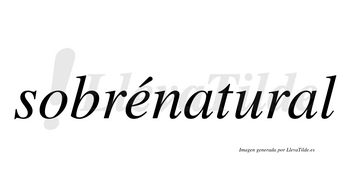 Sobrénatural  lleva tilde con vocal tónica en la «e»