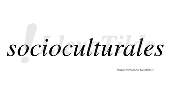 Socioculturales no lleva tilde con vocal tónica en la «a»