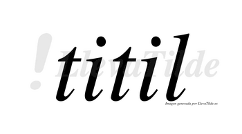 Titil  no lleva tilde con vocal tónica en la segunda «i»