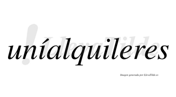 Uníalquileres  lleva tilde con vocal tónica en la primera «i»