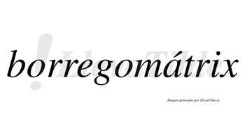 Borregomátrix lleva tilde con vocal tónica en la «a»