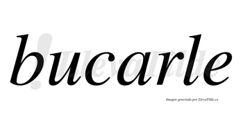 Bucarle  no lleva tilde con vocal tónica en la «a»