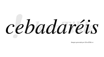 Cebadaréis  lleva tilde con vocal tónica en la segunda «e»