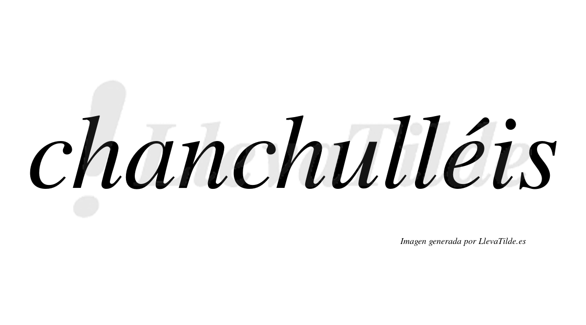 Chanchulléis  lleva tilde con vocal tónica en la "e"