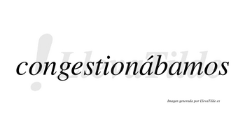 Congestionábamos  lleva tilde con vocal tónica en la primera «a»