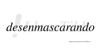 Desenmascarando no lleva tilde con vocal tónica en la tercera «a»