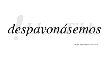 Despavonásemos  lleva tilde con vocal tónica en la segunda «a»