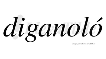 Diganoló  lleva tilde con vocal tónica en la segunda «o»