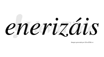 Enerizáis  lleva tilde con vocal tónica en la «a»