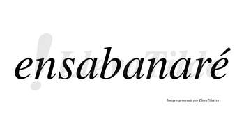 Ensabanaré  lleva tilde con vocal tónica en la segunda «e»