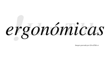 Ergonómicas  lleva tilde con vocal tónica en la segunda «o»