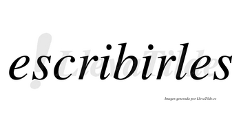 Escribirles  no lleva tilde con vocal tónica en la segunda «i»