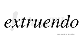 Extruendo  no lleva tilde con vocal tónica en la segunda «e»