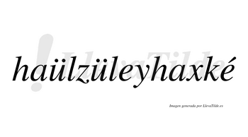Haülzüleyhaxké  lleva tilde con vocal tónica en la segunda «e»