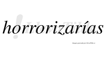 Horrorizarías  lleva tilde con vocal tónica en la segunda «i»