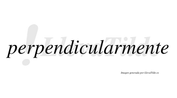 Perpendicularmente no lleva tilde con vocal tónica en la tercera «e»