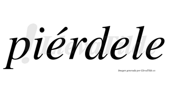 Piérdele  lleva tilde con vocal tónica en la primera «e»