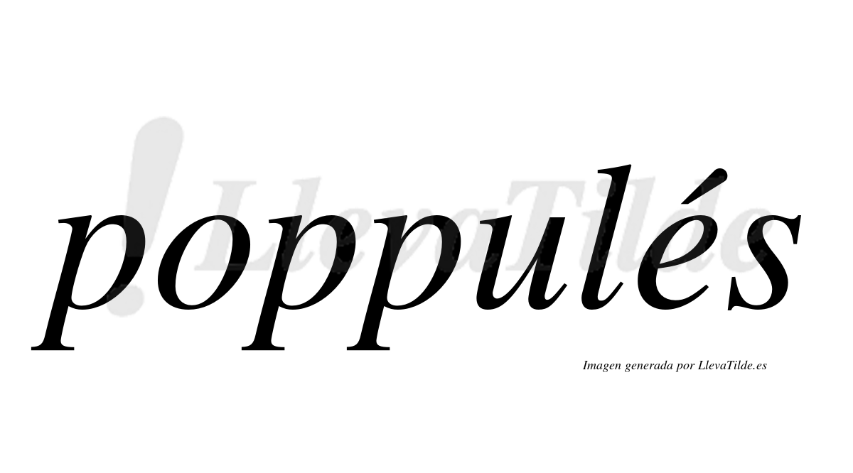 Poppules ¿Lleva tilde poppulés? | LlevaTilde.es