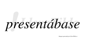 Presentábase  lleva tilde con vocal tónica en la primera «a»