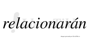 Relacionarán  lleva tilde con vocal tónica en la tercera «a»