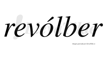 Revólber lleva tilde con vocal tónica en la «o»