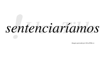 Sentenciaríamos  lleva tilde con vocal tónica en la segunda «i»