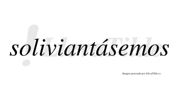 Soliviantásemos  lleva tilde con vocal tónica en la segunda «a»