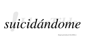 Suicidándome lleva tilde con vocal tónica en la «a»