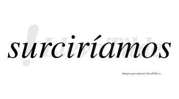 Surciríamos  lleva tilde con vocal tónica en la segunda «i»