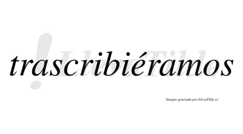 Trascribiéramos  lleva tilde con vocal tónica en la «e»