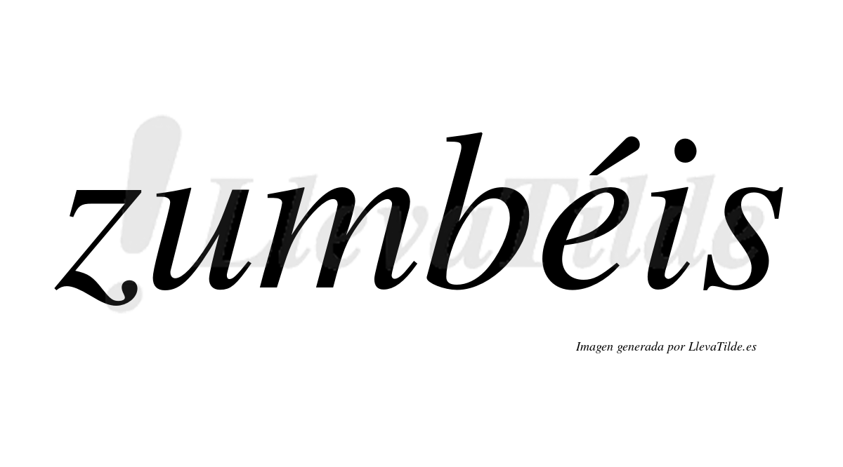 Zumbéis  lleva tilde con vocal tónica en la "e"
