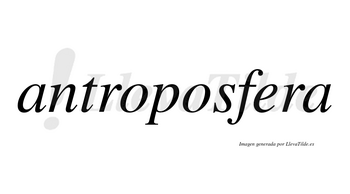 Antroposfera no lleva tilde con vocal tónica en la «e»