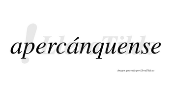 Apercánquense  lleva tilde con vocal tónica en la segunda «a»