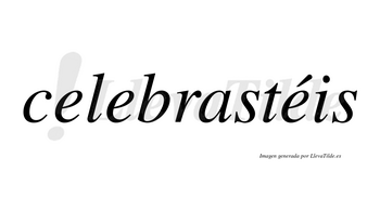 Celebrastéis lleva tilde con vocal tónica en la tercera «e»