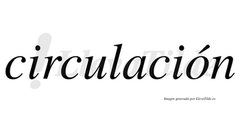 Circulación  lleva tilde con vocal tónica en la «o»