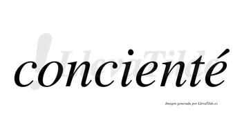 Concienté  lleva tilde con vocal tónica en la segunda «e»
